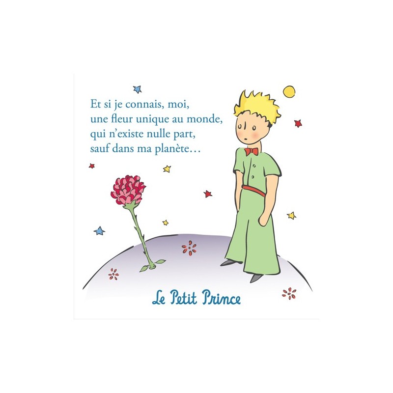 Le Petit Prince. Et si je connais, moi, une fleur unique au monde, qui n'existe nulle part, sauf dans ma planète...