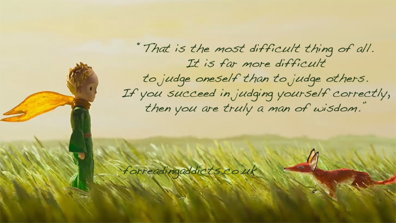 The Little Prince. If you succeed in judging yourself correctly, then you are truly a man of wisdom.