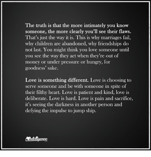 The truth is that the more intimately you know someone, the more clearly you'll see their flaws. That's just the way it is.