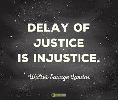 Delay of justice is injustice