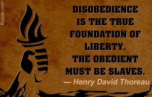 Disobedience is the true foundation of liberty. The obedient must be slaves. Henry David Thoreau